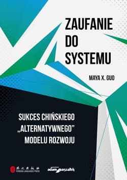 Zaufanie do systemu Sukces chińskiego "alternatywnego" modelu rozwoju - Maya X. Guo