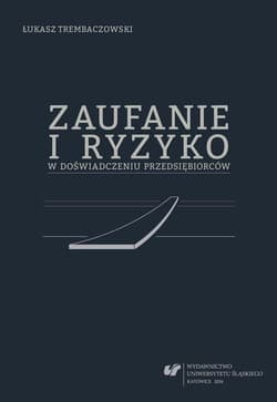 Zaufanie i ryzyko w doświadczeniu przedsiębiorców - Trembaczowski Łukasz
