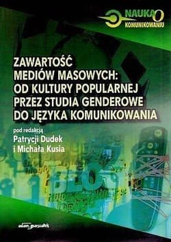 Zawartość mediów masowych od kultury popularnej przez studia genderowe do języka komunikowania
