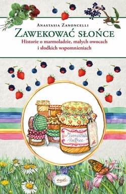 Zawekować słońce Historie o marmoladzie, małych owocach i słodkich wspomnieniach