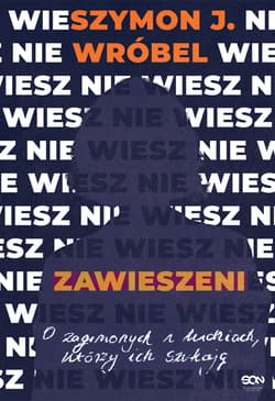 Zawieszeni. O zaginionych i ludziach, którzy ich szukają - Wróbel Szymon