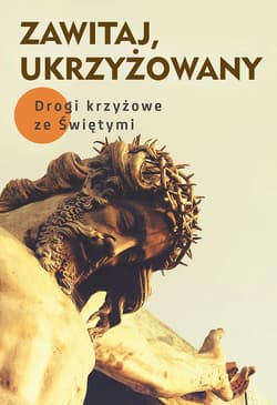 Zawitaj, Ukrzyżowany Drogi krzyżowe ze Świętymi - Krawiec Robert