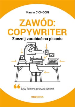 Zawód: copywriter. Zacznij zarabiać na pisaniu - Marcin Cichocki