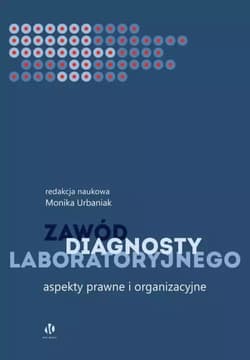 Zawód diagnosty laboratoryjnego Aspekty prawne i organizacyjne - redakcja: Monika Urabaniak