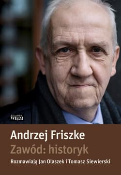 Zawód historyk - Andrzej Friszke, Olaszek Jan, Siewierski Tomasz