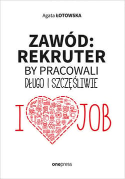Zawód: rekruter. By pracowali długo i szczęśliwie - ebook - Agata Łotowska