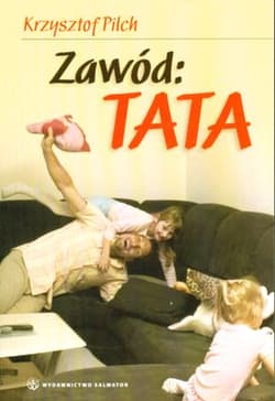 Zawód: tata - Krzysztof Pilch