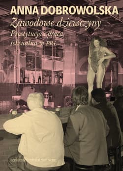 Zawodowe dziewczyny Prostytucja i praca seksualna w PRL - Anna Dobrowolska