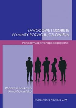 Zawodowe i osobiste wymiary rozwoju człowieka. Perspektywa psychopedagogiczna - red. Gulczyńska Anna