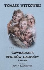 Zawracanie statków głupców i inne eseje - Witkowski Tomasz