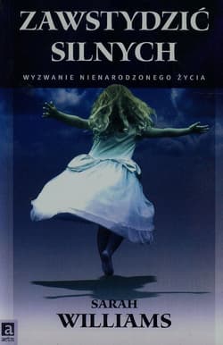 Zawstydzić silnych Wyzwanie nienarodzonego życia - Sarah Williams