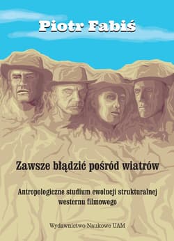 Zawsze błądzić pośród wiatrów Antropologiczne studium ewolucji  strukturalnej westernu filmowego