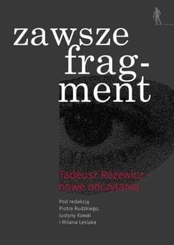 zawsze fragment Tadeusz Różewicz - nowe odczytania - red. Justyna Kowal,  Lesiak Milan, Piotr Rudzik