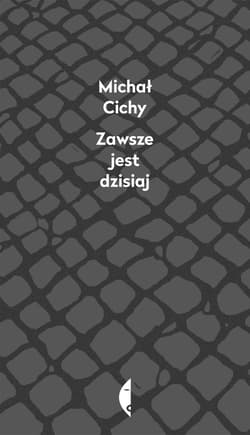 Zawsze jest dzisiaj - ebook - Michał Cichy
