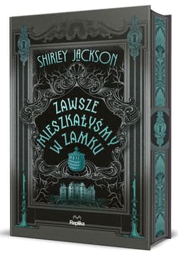 Zawsze mieszkałyśmy w zamku (ilustrowane brzegi) wyd. 3 - Shirley Jackson
