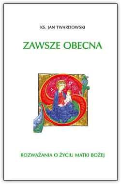 Zawsze obecna. Rozważania o życiu Matki Bożej T.1 - ebook - ks. Jan Twardowski