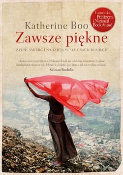 Zawsze piękne. Życie, śmierć i nadzieja w slumsach Bombaju  - Katherine Boo