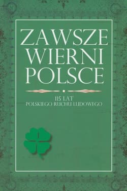Zawsze wierni Polsce 115 lat polskiego ruchu ludowego