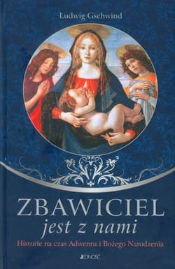 Zbawiciel jest z nami Historie na czas Adwentu i Bożego Narodzenia - Luswig Gschwind