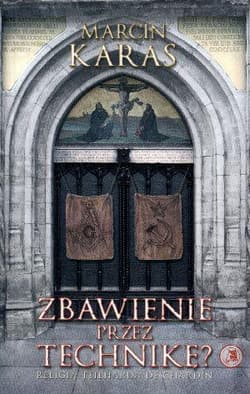 Zbawienie przez technikę? Religia... - Marcin Karas