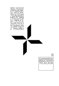 Zbawienie w historii Teologia historii w nauce Świętego Tomasza z Akwinu - Max Seckler