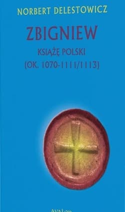 Zbigniew książę Polski (ok. 1070-1111/1113) - Delestowicz Norbert