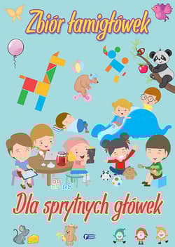 Zbiór łamigłówek dla sprytnych główek - Opracowanie Zbiorowe