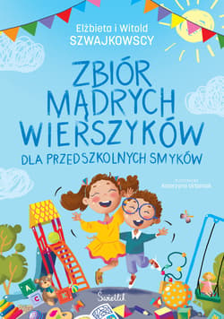 Zbiór mądrych wierszyków dla przedszkolnych smyków - Szwajkowska Elżbieta, Szwajkowski Witold