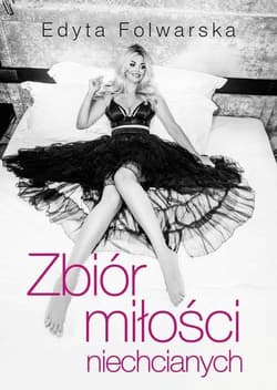 Zbiór miłości niechcianych - Edyta  Folwarska