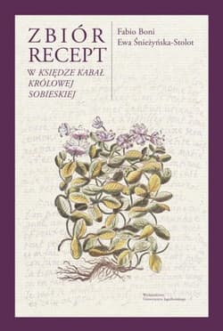 Zbiór recept w „Księdze kabał królowej Sobieskiej” - Boni Fabio, Śnieżyńska-Stolot Ewa