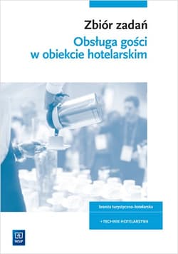 Zbiór zadań Obsługa gości w obiekcie hotelarskim Technik hotelarstwa Pracownik obsługi hotelowej. Szkoły ponadgimnazjalne i ponadpodstawowe - Drogoń Witold, Bożena Granecka-Wrzosek