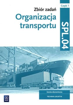 Zbiór zadań Organizacja transportu Kwalifikacja SPL.04 Część 1 Technik logistyk - Knap Radosław