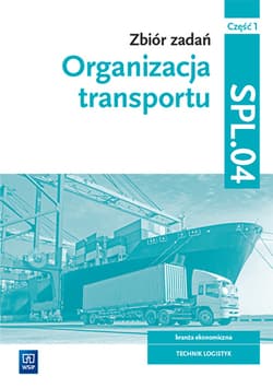 Zbiór zadań Organizacja transportu Kwalifikacja SPL.04 Część 1 Technik logistyk - Knap Radosław