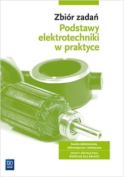 Zbiór zadań Podstawy elektrotechniki w praktyce Branża elektroniczna informatyczna i elektryczna - Bielawski Artur, Grygiel Joanna