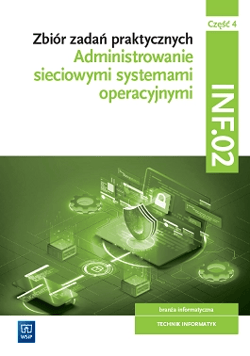 Zbiór zadań praktycznych. INF.02. Administrowanie sieciowymi systemami operacyjnymi. Część 4 Technikum - Klekot Tomasz