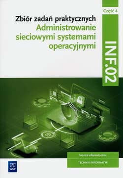Zbiór zadań praktycznych. INF.02. Administrowanie sieciowymi systemami operacyjnymi. Część 4 Technikum - Klekot Tomasz