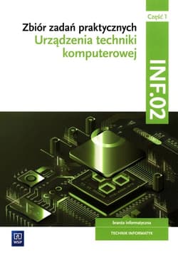 Zbiór zadań praktycznych Kwalifikacja INF.02 Część 1 Urządzenia techniki komputerowej Technik informatyk