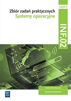 Zbiór zadań praktycznych Kwalifikacja INF.02 Część 2.Systemy operacyjne Technik informatyk. Szkoła branżowa - Klekot Tomasz