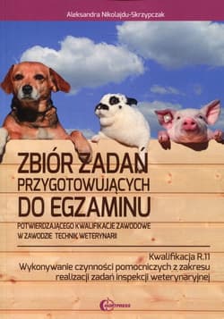 Zbiór zadań przygotowujących do egzaminu w zawodzie Technik weterynarii Kwalifikacja R.11 - Aleksandra Nikolajdu-Skrzypczak