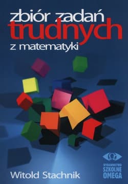 Zbiór zadań trudnych z matematyki - Stachnik Witold