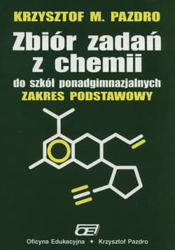 Zbiór zadań z chemii do szkół ponadgimnazjalnych Zakres podstawowy Szkoły ponadgimnazjalne - Pazdro Krzysztof M.