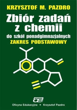 Zbiór zadań z chemii do szkół ponadgimnazjalnych Zakres podstawowy Szkoły ponadgimnazjalne - Pazdro Krzysztof M.