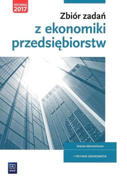 Zbiór zadań z ekonomiki przedsiębiorstw Kwalifikacja A.35 Branża ekonomiczna. Technik Ekonomista - Dębski Damian, Ablewicz Joanna, Dębski Paweł