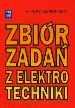 Zbiór zadań z elektrotechniki - Aleksy Markiewicz