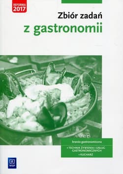 Zbiór zadań z gastronomii Technik żywienia i usług gastronomicznych Kucharz