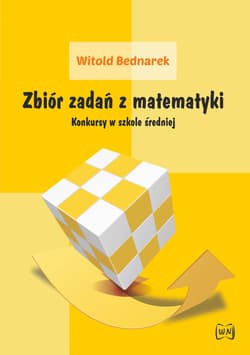 Zbiór zadań z matematyki Konkursy w szkole średniej - Witold Bednarek