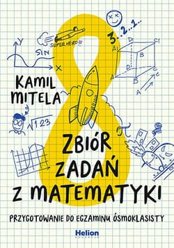 Zbiór zadań z matematyki Przygotowanie do egzaminu ósmoklasisty - Kamil Mitela