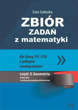 Zbiór zadań z matematyki z pełnymi rozwiązaniami dla klas VII i VIII. Geometria, statystyka i rachunek prawdopodobieństwa - Gałęska Ewa