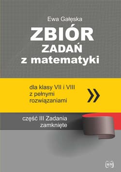Zbiór zadań z matematyki z pełnymi rozwiązaniami dla klas VII i VIII. Zadania zamknięte - Gałęska Ewa