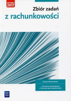 Zbiór zadań z rachunkowości Kwalifikacja A.36 Branża ekonomiczna. Technik ekonomista Technik rachunkowości